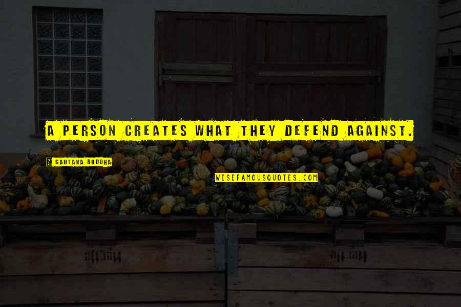 Propless Outboard Quotes By Gautama Buddha: A person creates what they defend against. Propless Outboard Quotes By Gautama Buddha: A person creates what they defend against.