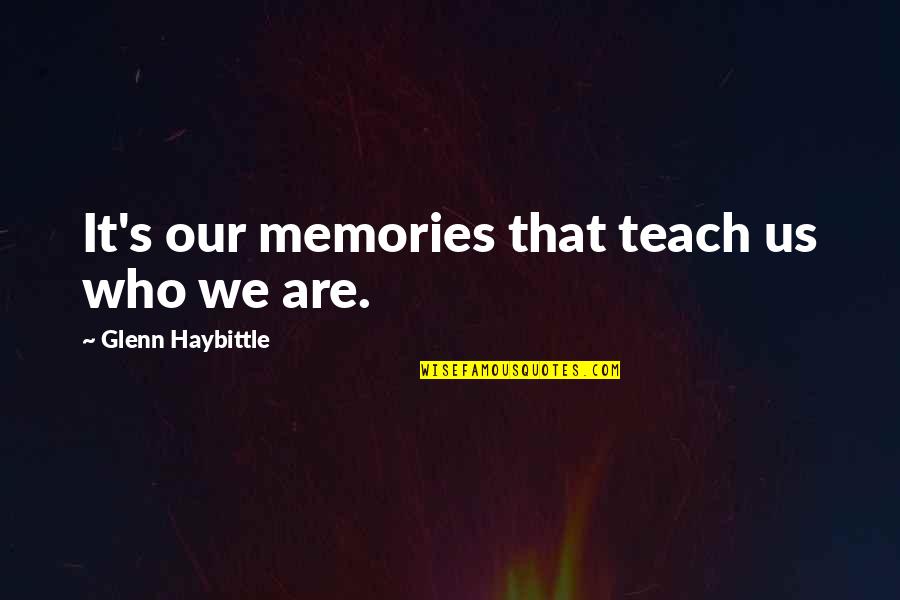 Propless Outboard Quotes By Glenn Haybittle: It's our memories that teach us who we Propless Outboard Quotes By Glenn Haybittle: It's our memories that teach us who we