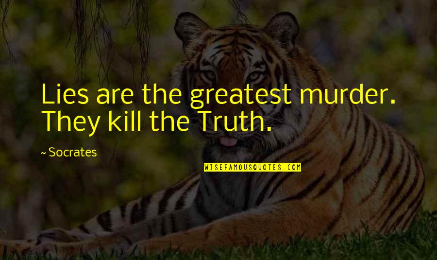 Propless Outboard Quotes By Socrates: Lies are the greatest murder. They kill the