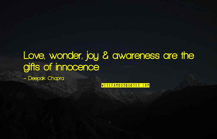Propman Quotes By Deepak Chopra: Love, wonder, joy & awareness are the gifts