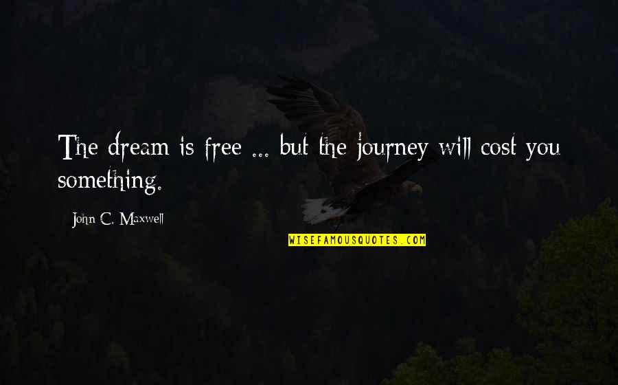 Propolis Cream Quotes By John C. Maxwell: The dream is free ... but the journey