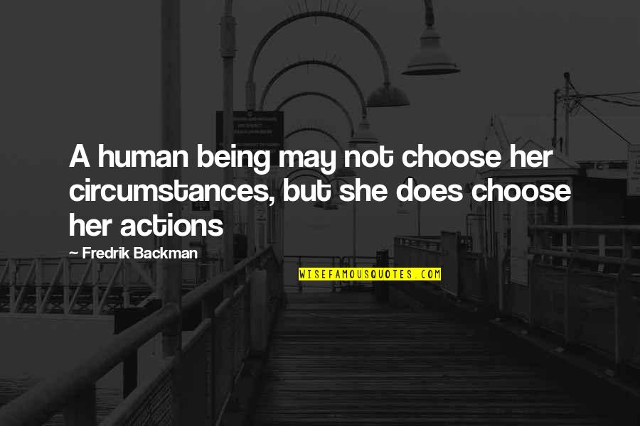 Propolis Ointment Quotes By Fredrik Backman: A human being may not choose her circumstances,