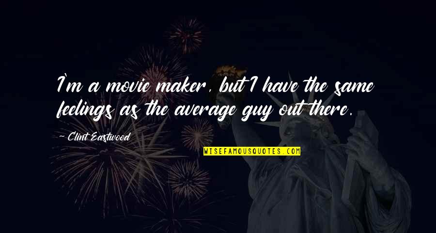 Proponents Antonym Quotes By Clint Eastwood: I'm a movie maker, but I have the