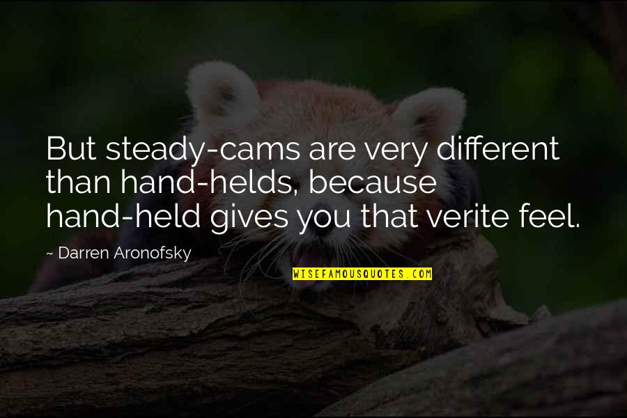 Proponer Past Quotes By Darren Aronofsky: But steady-cams are very different than hand-helds, because Proponer Past Quotes By Darren Aronofsky: But steady-cams are very different than hand-helds, because