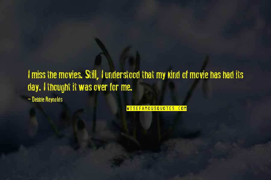 Proponer Past Quotes By Debbie Reynolds: I miss the movies. Still, I understood that Proponer Past Quotes By Debbie Reynolds: I miss the movies. Still, I understood that
