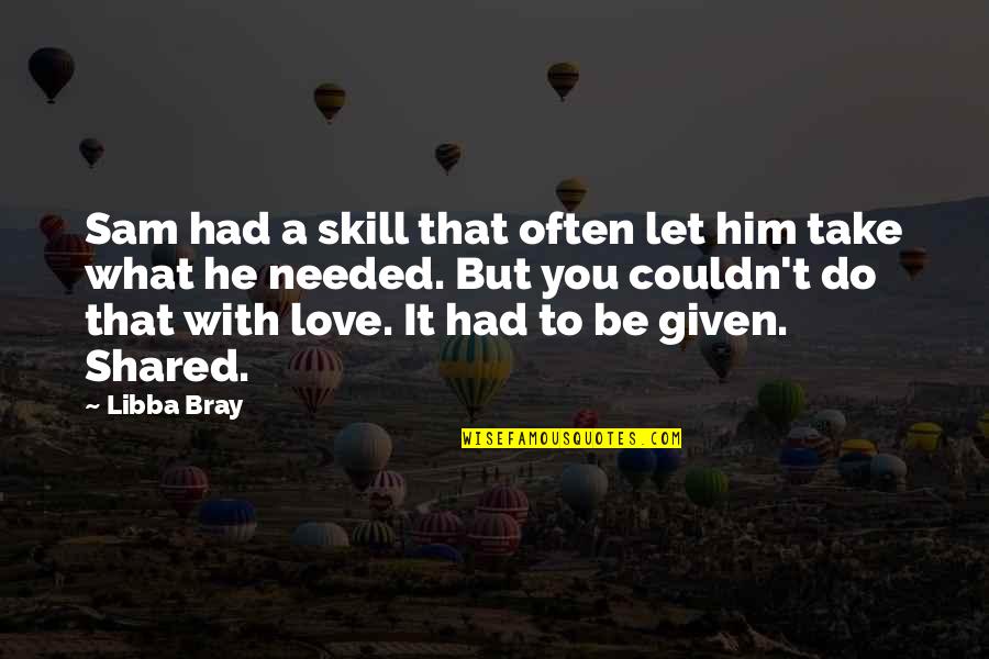 Proponer Past Quotes By Libba Bray: Sam had a skill that often let him Proponer Past Quotes By Libba Bray: Sam had a skill that often let him