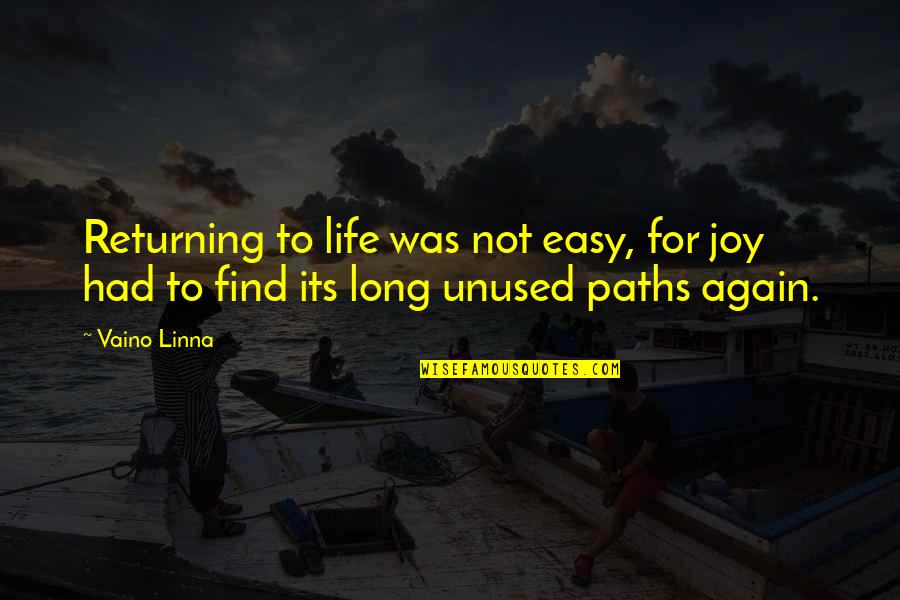 Proponer Past Quotes By Vaino Linna: Returning to life was not easy, for joy