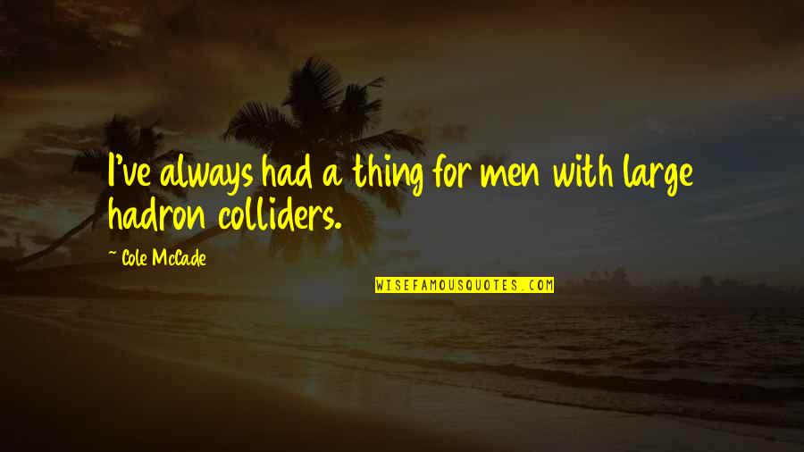 Proponer Significado Quotes By Cole McCade: I've always had a thing for men with