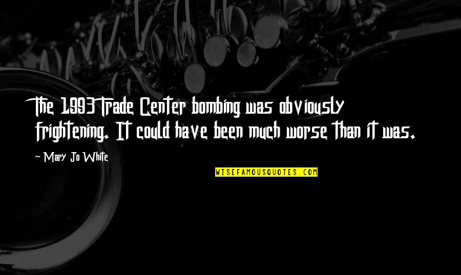 Propones Quotes By Mary Jo White: The 1993 Trade Center bombing was obviously frightening. Propones Quotes By Mary Jo White: The 1993 Trade Center bombing was obviously frightening.