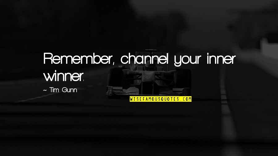 Proponuje Quotes By Tim Gunn: Remember, channel your inner winner.