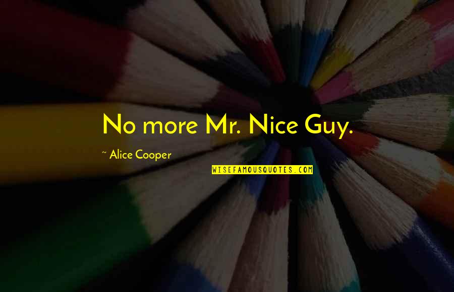 Proporcionales Ejercicios Quotes By Alice Cooper: No more Mr. Nice Guy.