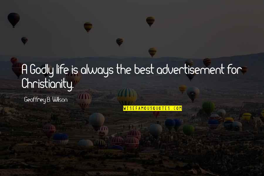 Proporcionales Ejercicios Quotes By Geoffrey B. Wilson: A Godly life is always the best advertisement
