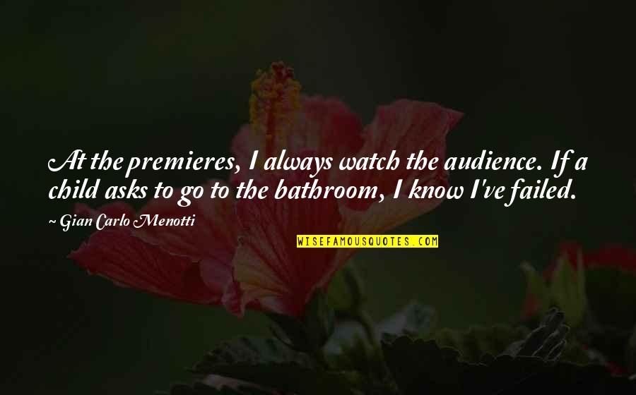 Proporcionales Ejercicios Quotes By Gian Carlo Menotti: At the premieres, I always watch the audience.