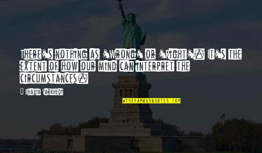 Proporcionando Quotes By Bhavik Sarkhedi: There's nothing as 'Wrong' or 'Right'. It's the