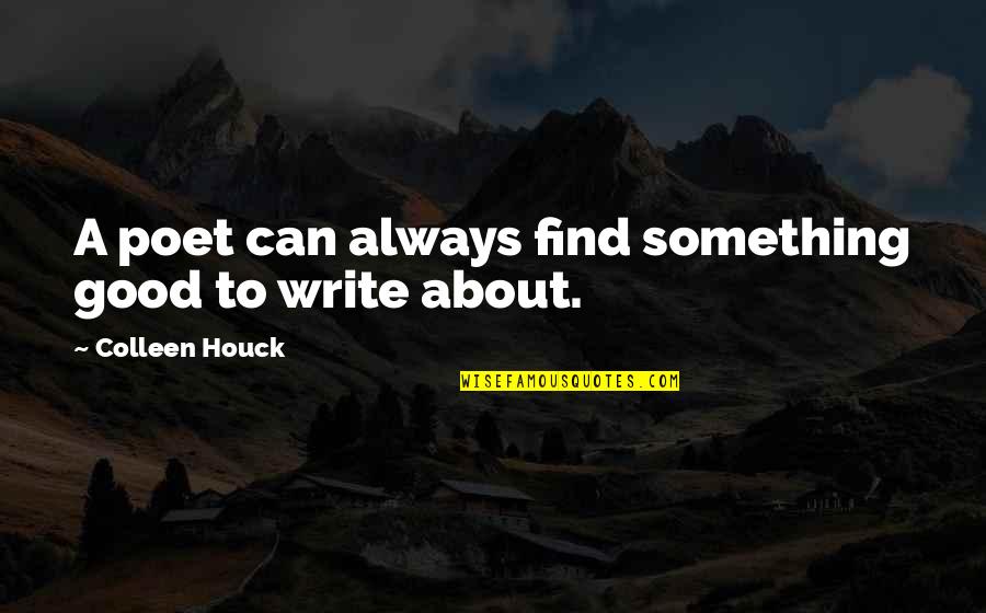Proporsi Wanita Quotes By Colleen Houck: A poet can always find something good to Proporsi Wanita Quotes By Colleen Houck: A poet can always find something good to