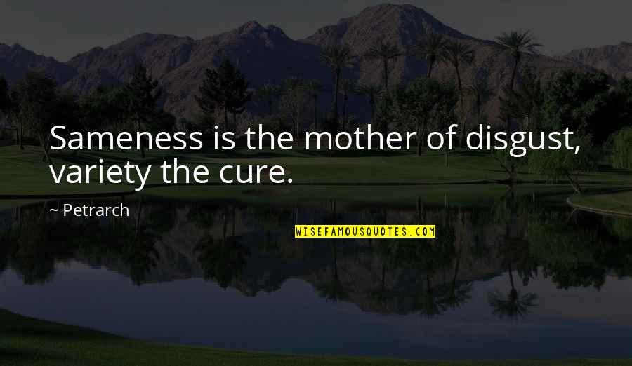 Proporsi Wanita Quotes By Petrarch: Sameness is the mother of disgust, variety the