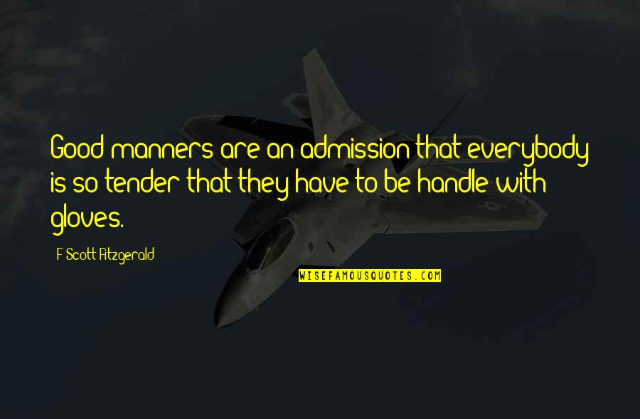 Proportian Quotes By F Scott Fitzgerald: Good manners are an admission that everybody is