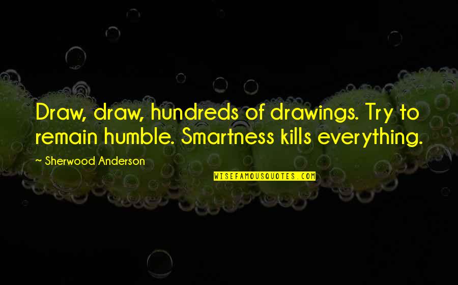 Proportian Quotes By Sherwood Anderson: Draw, draw, hundreds of drawings. Try to remain