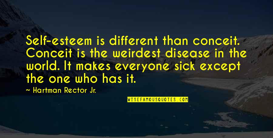 Proportionable Quotes By Hartman Rector Jr.: Self-esteem is different than conceit. Conceit is the