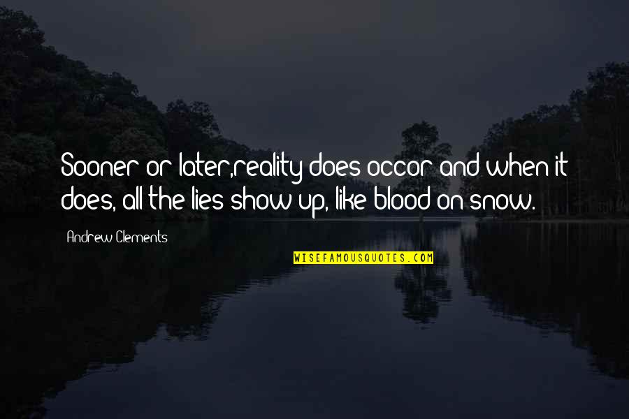 Proportionately Variable Quotes By Andrew Clements: Sooner or later,reality does occor and when it