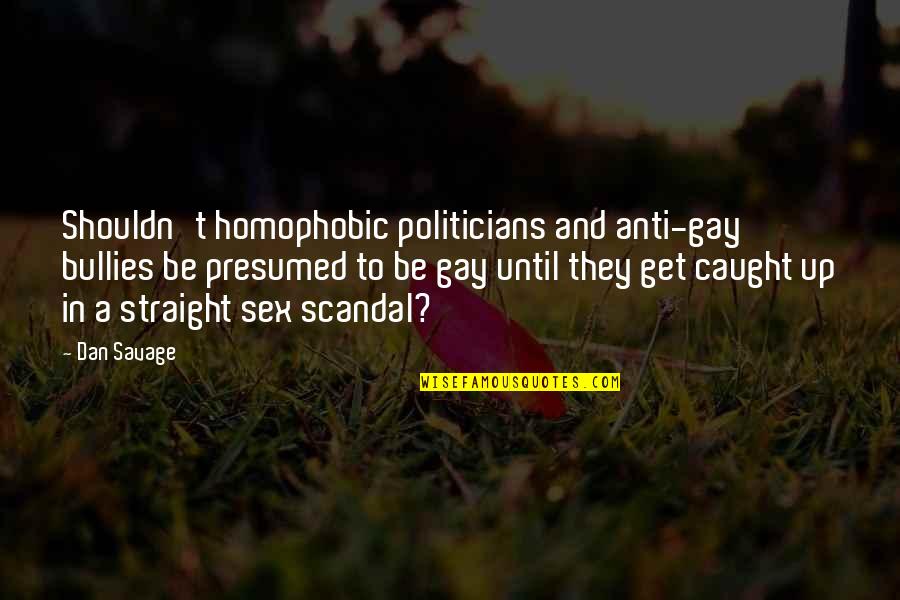 Proportionately Variable Quotes By Dan Savage: Shouldn't homophobic politicians and anti-gay bullies be presumed
