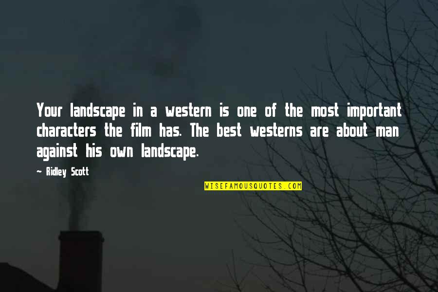 Proportionately Variable Quotes By Ridley Scott: Your landscape in a western is one of