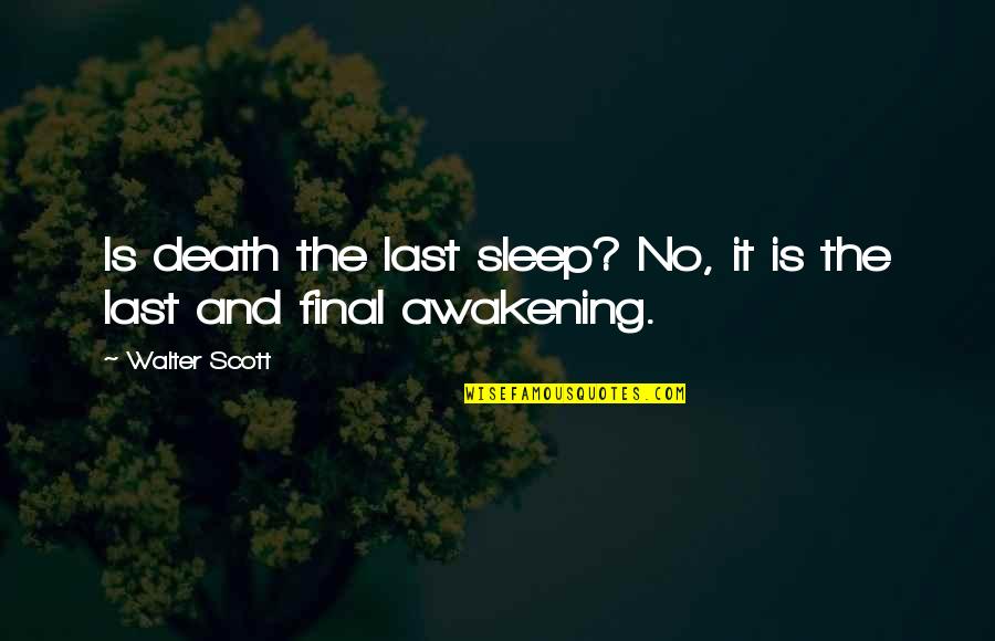 Proportionately Variable Quotes By Walter Scott: Is death the last sleep? No, it is