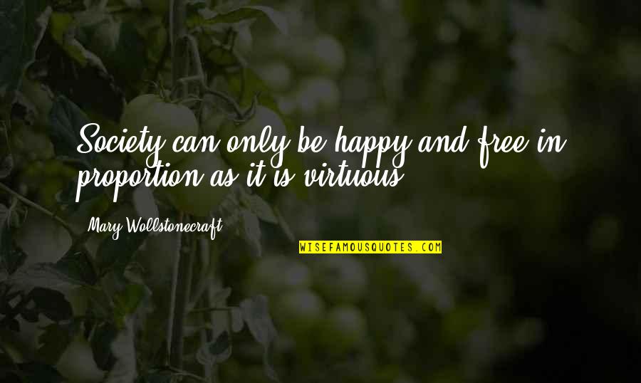 Proportion'd Quotes By Mary Wollstonecraft: Society can only be happy and free in