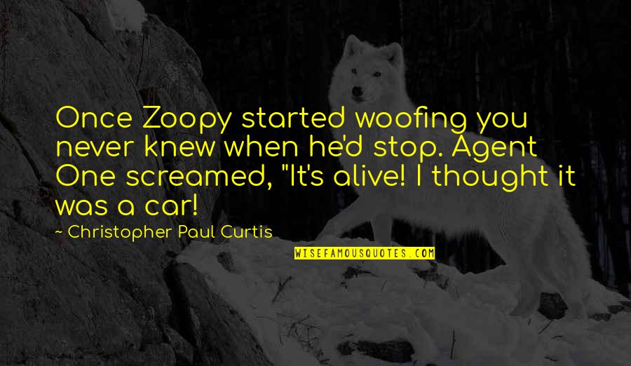 Proportioned Dwarf Quotes By Christopher Paul Curtis: Once Zoopy started woofing you never knew when