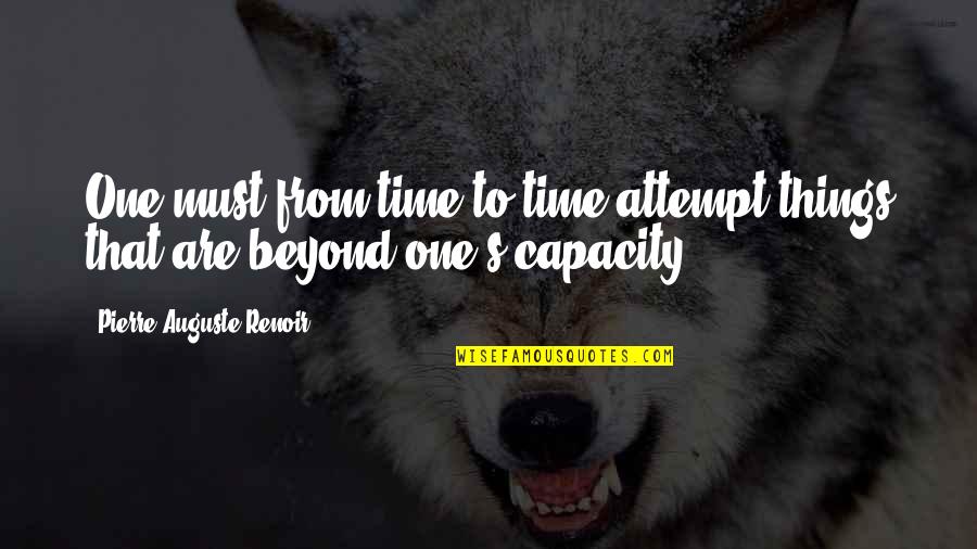 Proportions Web Quotes By Pierre-Auguste Renoir: One must from time to time attempt things