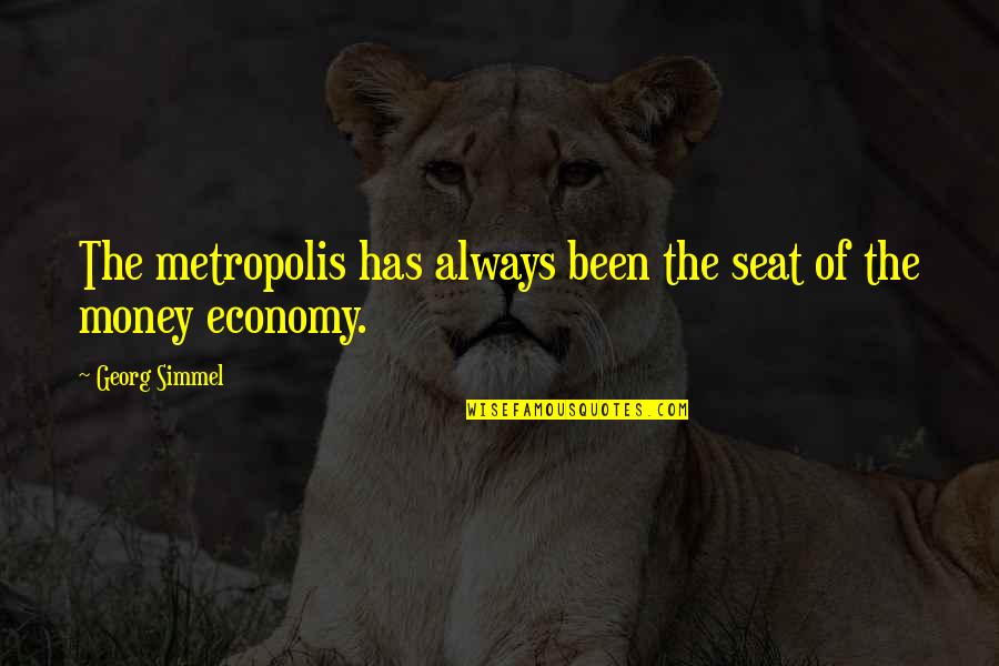 Propos Quotes By Georg Simmel: The metropolis has always been the seat of