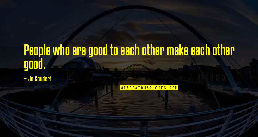 Propos Quotes By Jo Coudert: People who are good to each other make