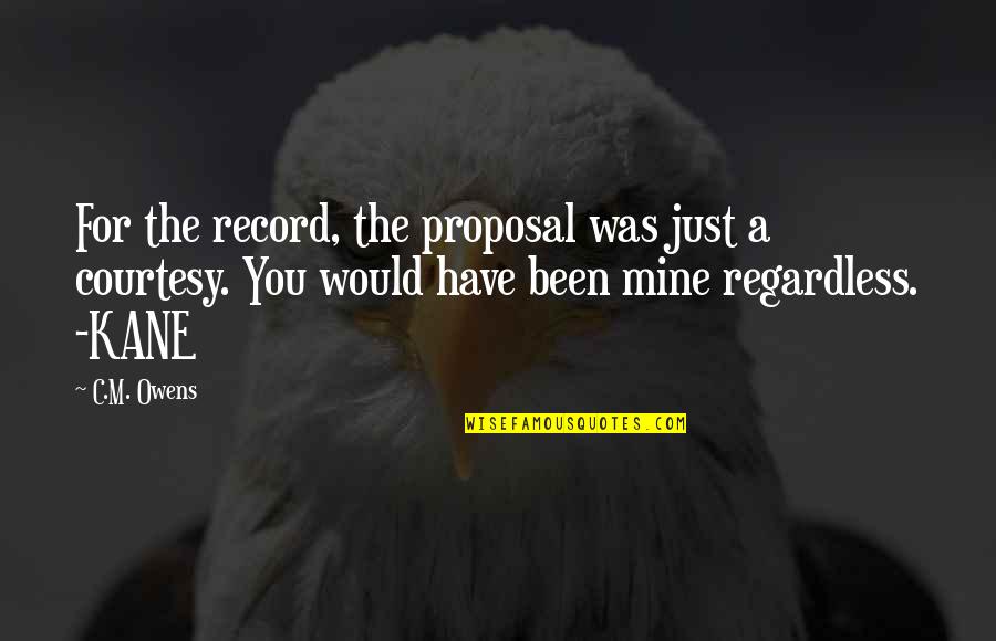 Proposal Of Love Quotes By C.M. Owens: For the record, the proposal was just a
