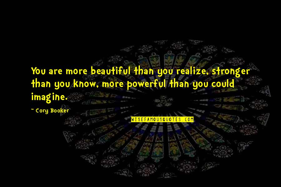 Proposal To Marry Quotes By Cory Booker: You are more beautiful than you realize, stronger Proposal To Marry Quotes By Cory Booker: You are more beautiful than you realize, stronger