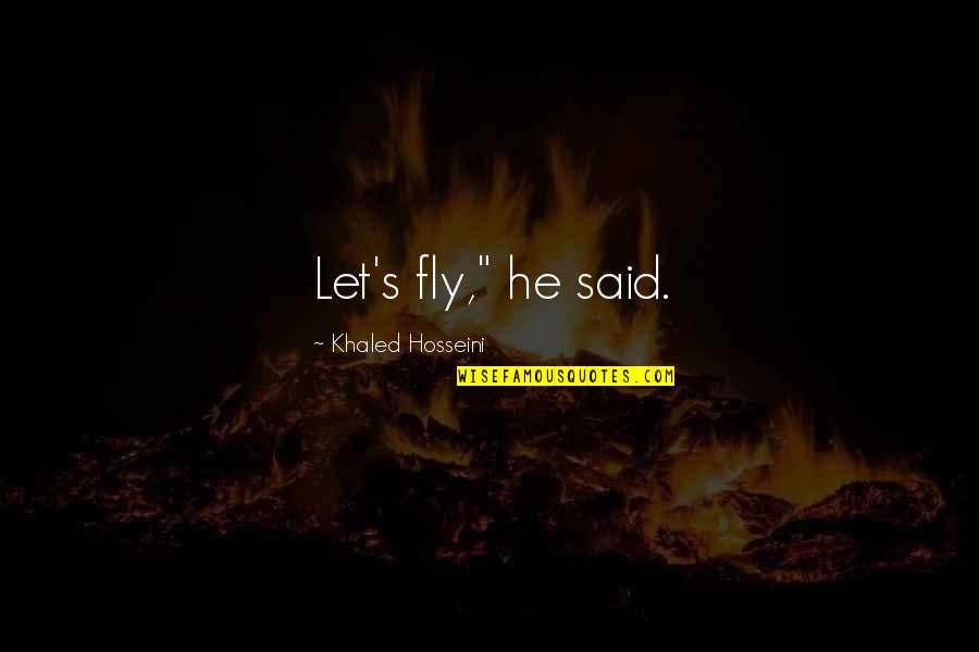 Proposal To Marry Quotes By Khaled Hosseini: Let's fly," he said. Proposal To Marry Quotes By Khaled Hosseini: Let's fly," he said.