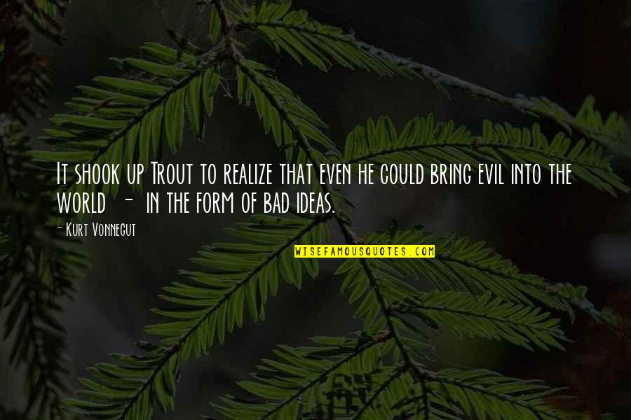 Proposed 28th Quotes By Kurt Vonnegut: It shook up Trout to realize that even