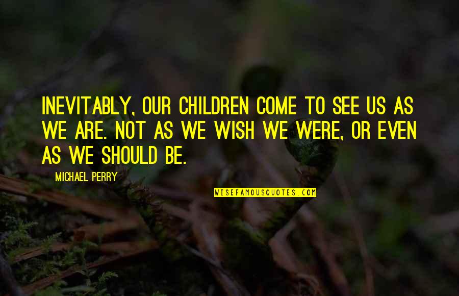 Proposed 28th Quotes By Michael Perry: Inevitably, our children come to see us as