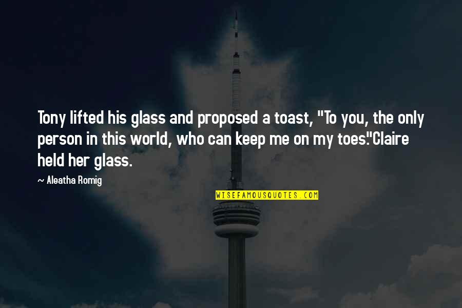 Proposed Quotes By Aleatha Romig: Tony lifted his glass and proposed a toast,