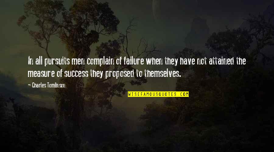 Proposed Quotes By Charles Tomlinson: In all pursuits men complain of failure when