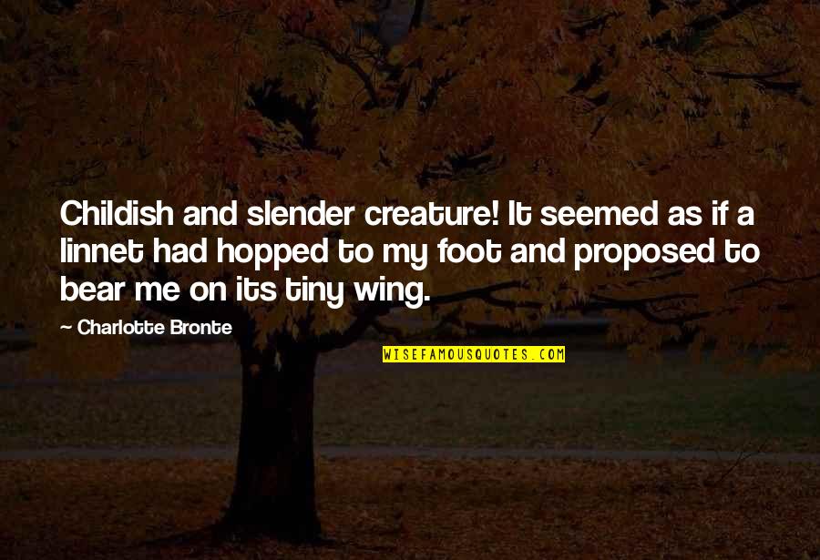 Proposed Quotes By Charlotte Bronte: Childish and slender creature! It seemed as if