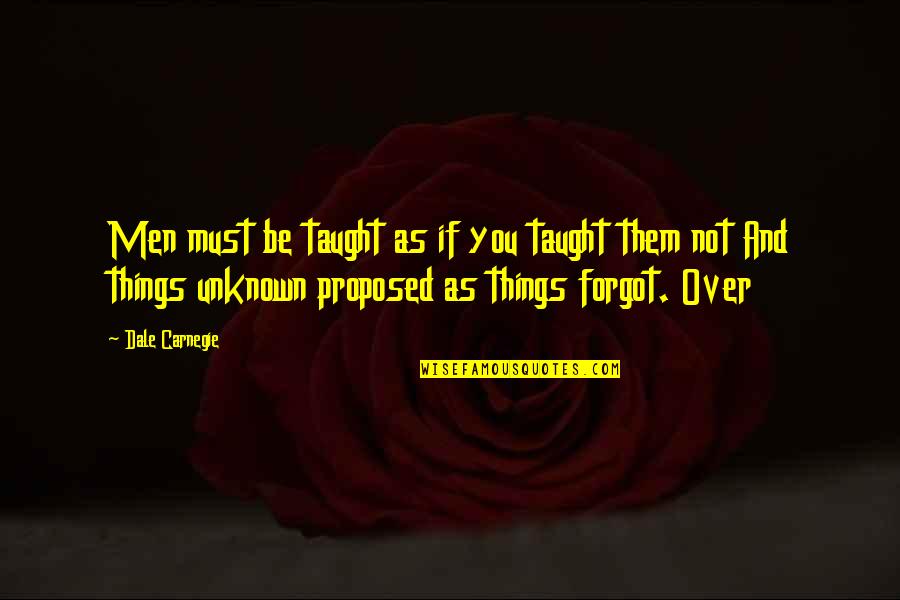 Proposed Quotes By Dale Carnegie: Men must be taught as if you taught