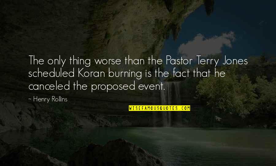 Proposed Quotes By Henry Rollins: The only thing worse than the Pastor Terry Proposed Quotes By Henry Rollins: The only thing worse than the Pastor Terry