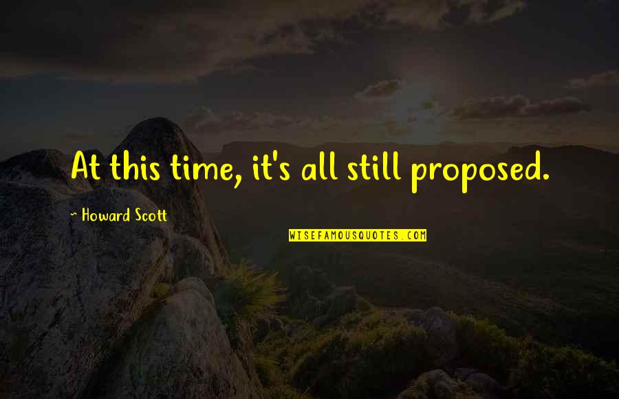 Proposed Quotes By Howard Scott: At this time, it's all still proposed. Proposed Quotes By Howard Scott: At this time, it's all still proposed.