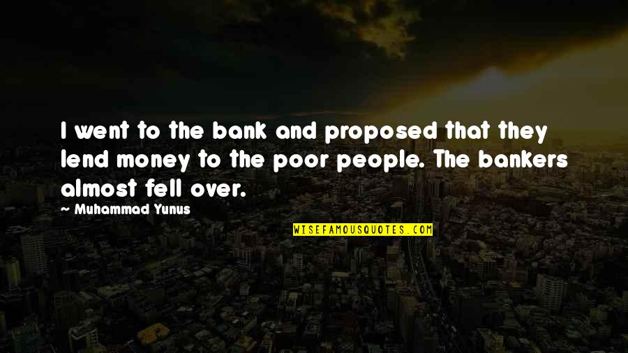 Proposed Quotes By Muhammad Yunus: I went to the bank and proposed that