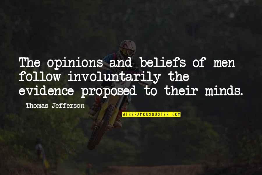 Proposed Quotes By Thomas Jefferson: The opinions and beliefs of men follow involuntarily