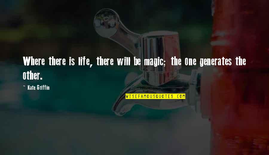 Proposed Ring Quotes By Kate Griffin: Where there is life, there will be magic;