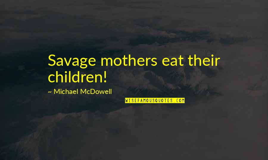 Proposers Conference Quotes By Michael McDowell: Savage mothers eat their children!