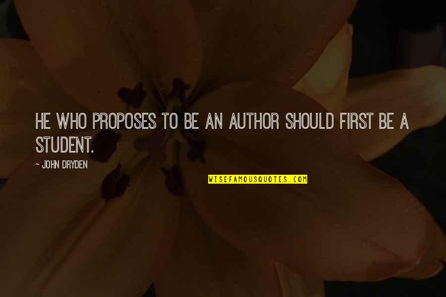 Proposes Quotes By John Dryden: He who proposes to be an author should