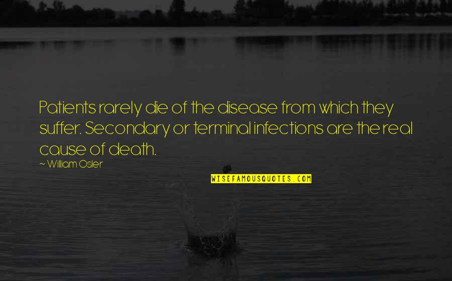 Proposing A Love Quotes By William Osler: Patients rarely die of the disease from which Proposing A Love Quotes By William Osler: Patients rarely die of the disease from which