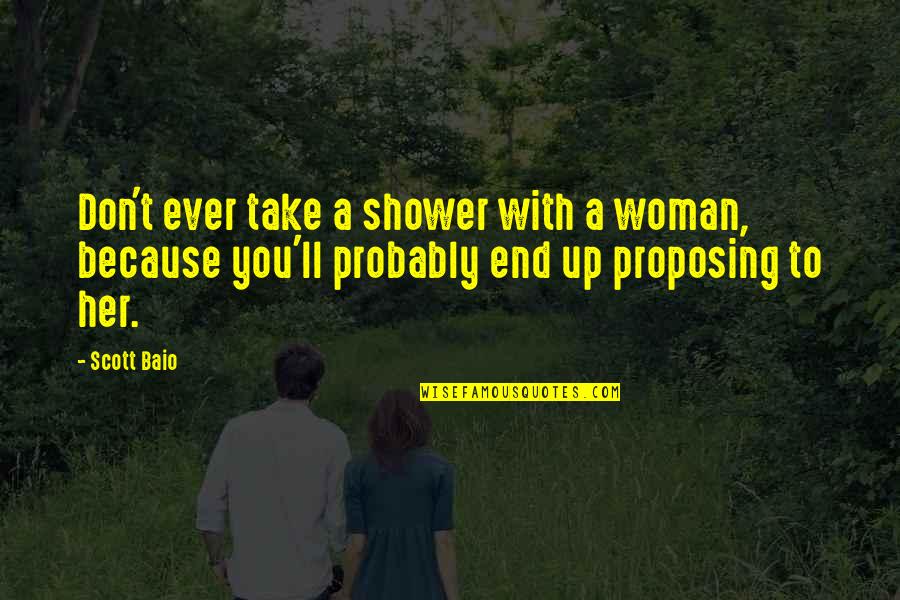 Proposing To A Woman Quotes By Scott Baio: Don't ever take a shower with a woman, Proposing To A Woman Quotes By Scott Baio: Don't ever take a shower with a woman,